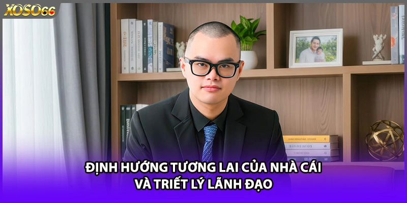 Định hướng tương lai của nhà cái và triết lý lãnh đạo